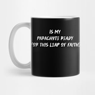 Is my parachute ready for this leap of faith - Skydiving Lover Mug